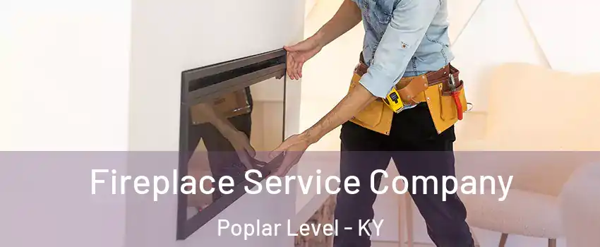 Fireplace Service Company Poplar Level - KY