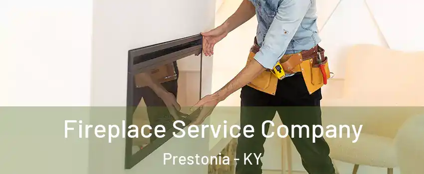 Fireplace Service Company Prestonia - KY