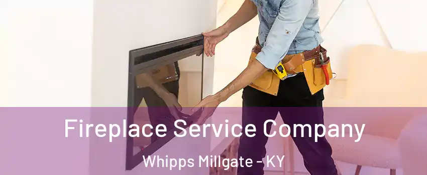 Fireplace Service Company Whipps Millgate - KY