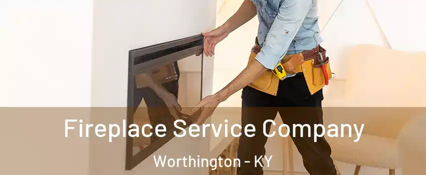 Fireplace Service Company Worthington - KY