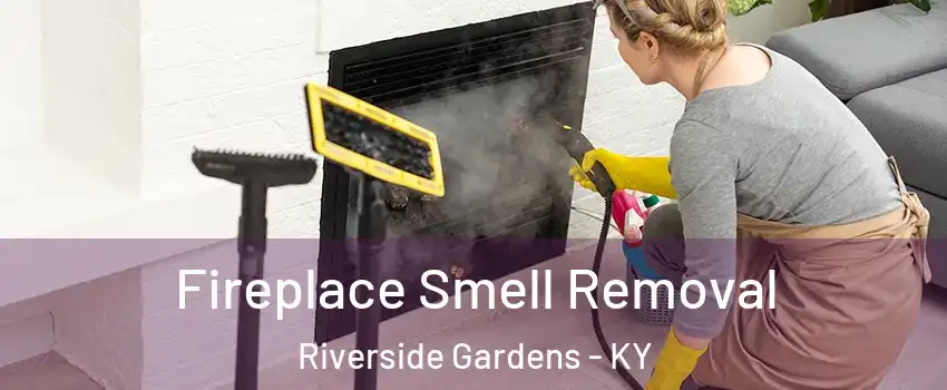 Fireplace Smell Removal Riverside Gardens - KY