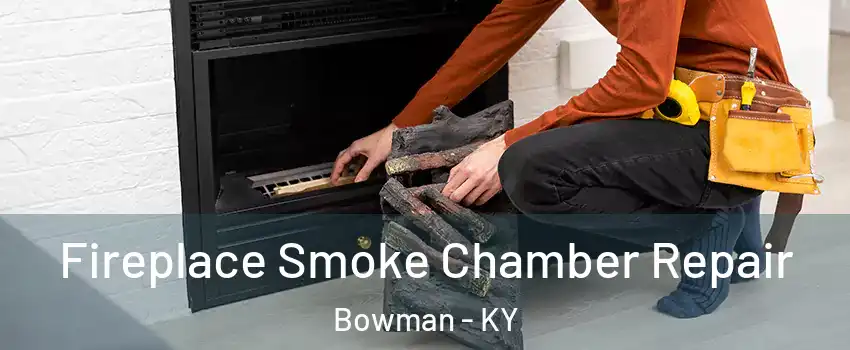 Fireplace Smoke Chamber Repair Bowman - KY