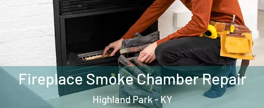 Fireplace Smoke Chamber Repair Highland Park - KY