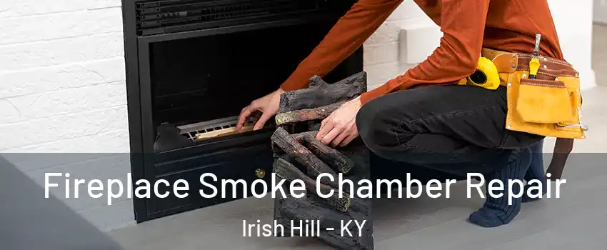 Fireplace Smoke Chamber Repair Irish Hill - KY