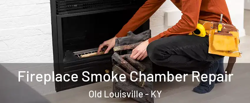 Fireplace Smoke Chamber Repair Old Louisville - KY