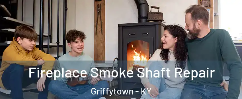 Fireplace Smoke Shaft Repair Griffytown - KY