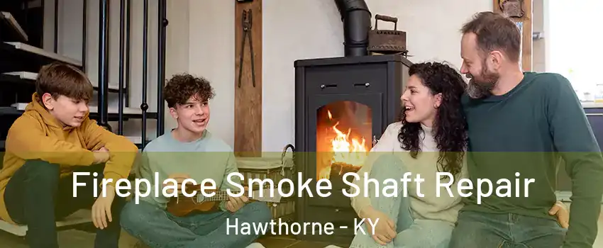 Fireplace Smoke Shaft Repair Hawthorne - KY