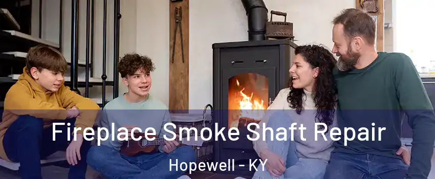 Fireplace Smoke Shaft Repair Hopewell - KY