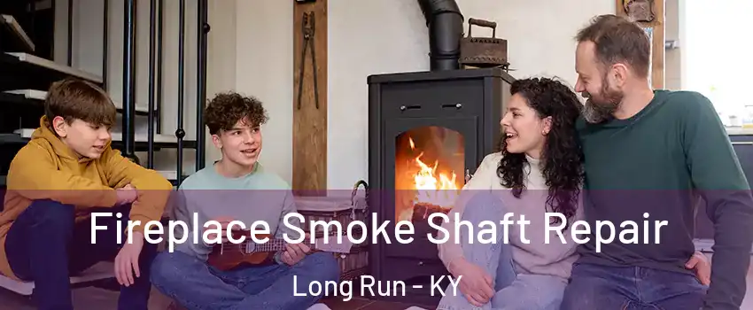 Fireplace Smoke Shaft Repair Long Run - KY