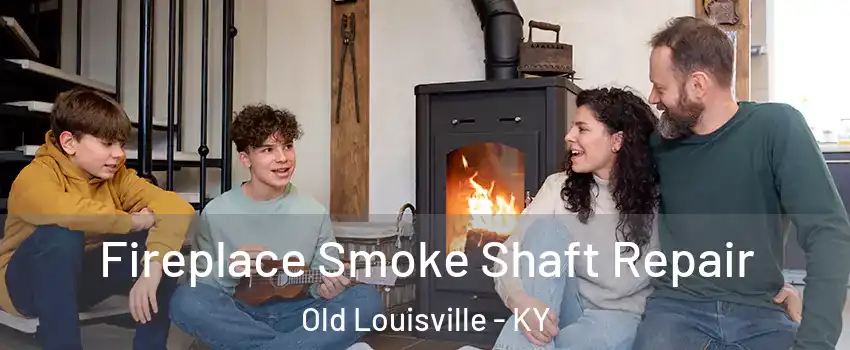 Fireplace Smoke Shaft Repair Old Louisville - KY