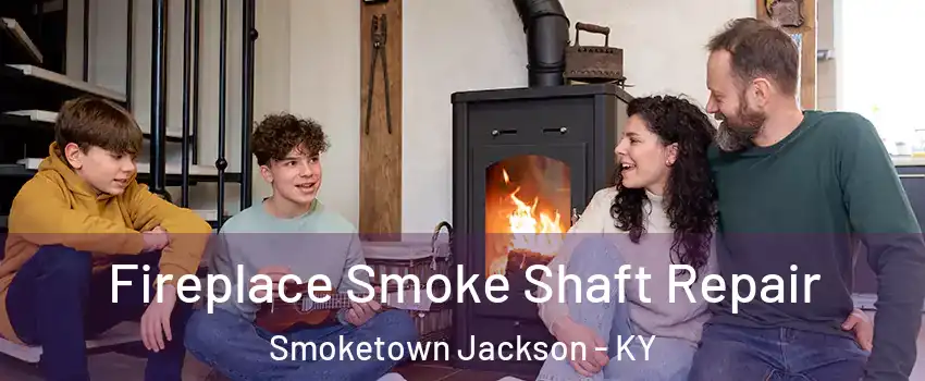 Fireplace Smoke Shaft Repair Smoketown Jackson - KY