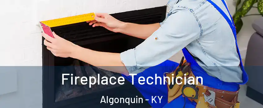 Fireplace Technician Algonquin - KY