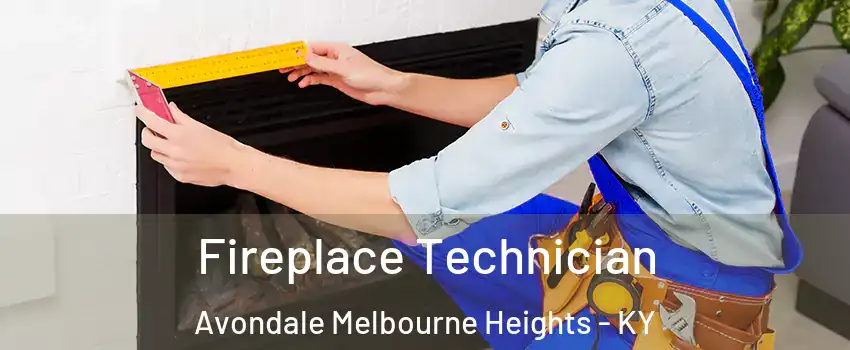 Fireplace Technician Avondale Melbourne Heights - KY