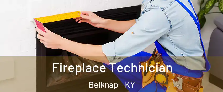 Fireplace Technician Belknap - KY