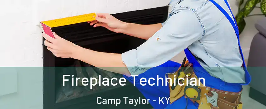 Fireplace Technician Camp Taylor - KY