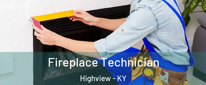 Fireplace Technician Highview - KY