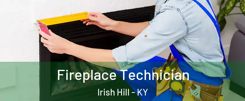 Fireplace Technician Irish Hill - KY