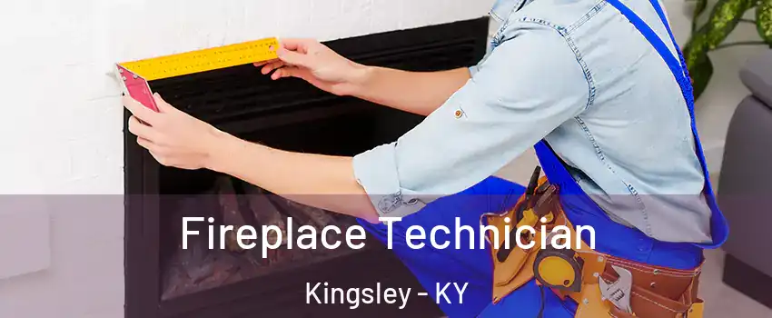 Fireplace Technician Kingsley - KY