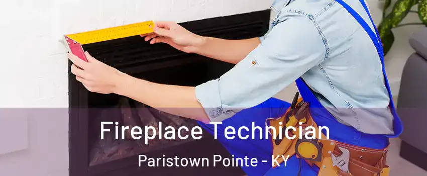 Fireplace Technician Paristown Pointe - KY