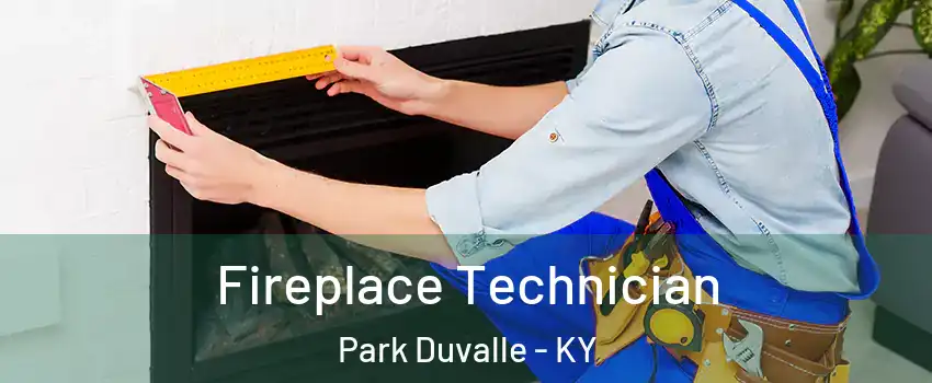 Fireplace Technician Park Duvalle - KY