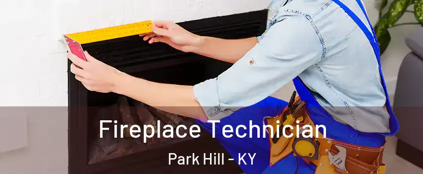 Fireplace Technician Park Hill - KY