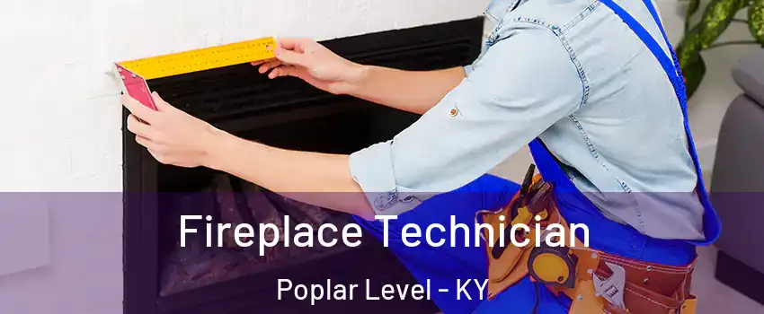 Fireplace Technician Poplar Level - KY