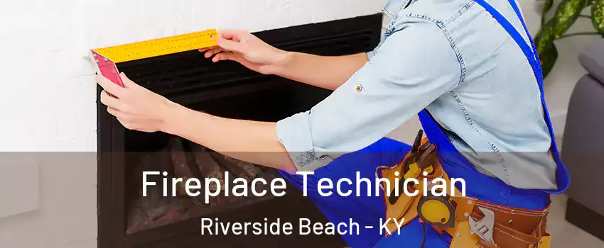 Fireplace Technician Riverside Beach - KY