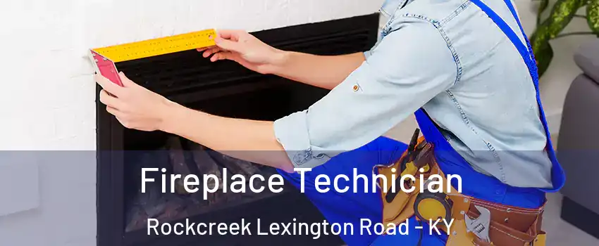 Fireplace Technician Rockcreek Lexington Road - KY