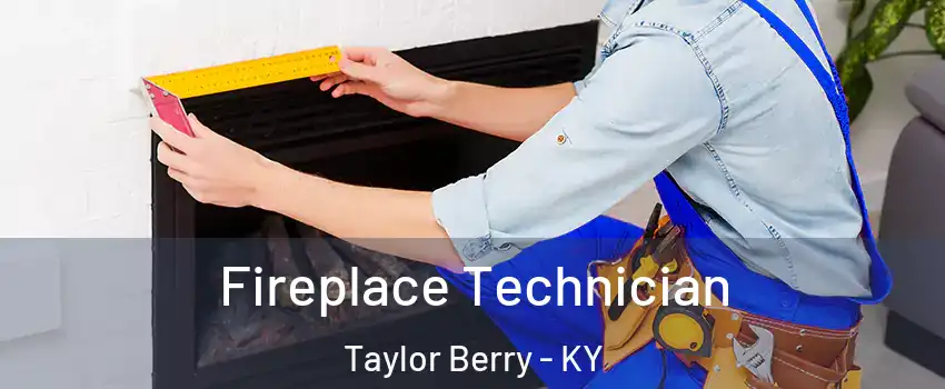 Fireplace Technician Taylor Berry - KY