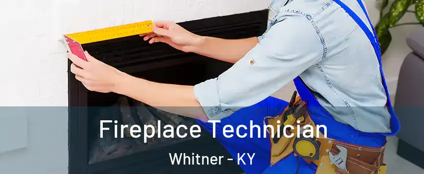 Fireplace Technician Whitner - KY