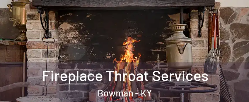 Fireplace Throat Services Bowman - KY