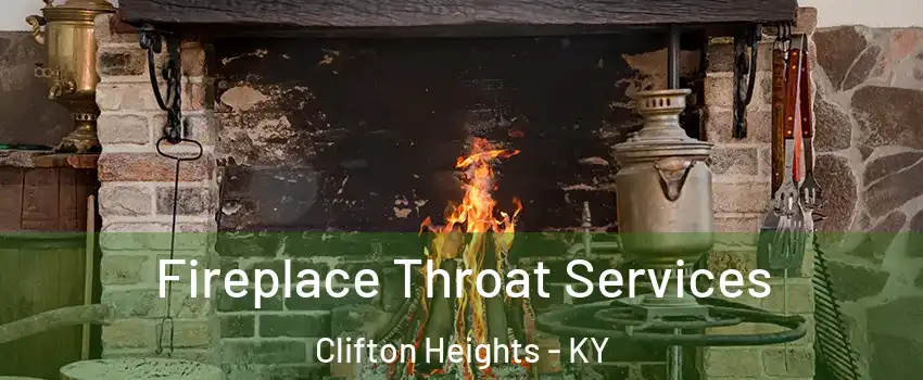 Fireplace Throat Services Clifton Heights - KY