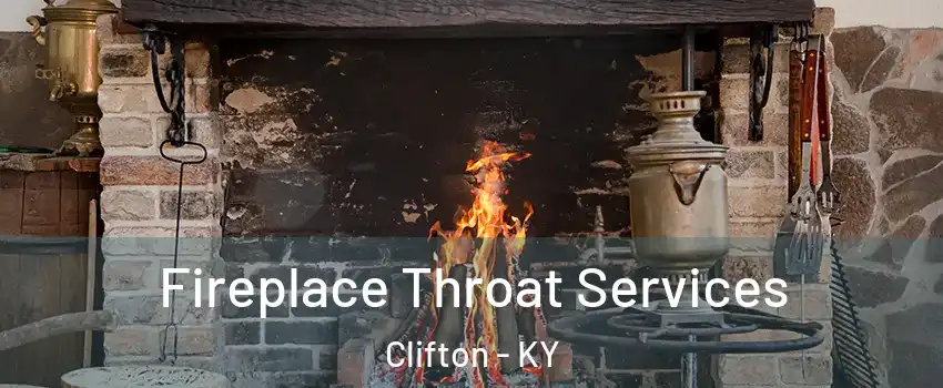 Fireplace Throat Services Clifton - KY