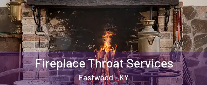 Fireplace Throat Services Eastwood - KY