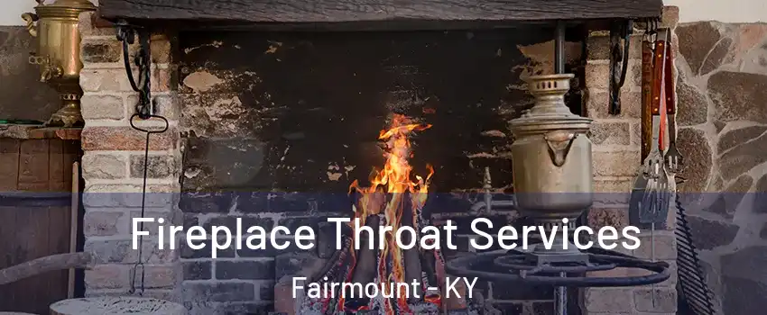 Fireplace Throat Services Fairmount - KY