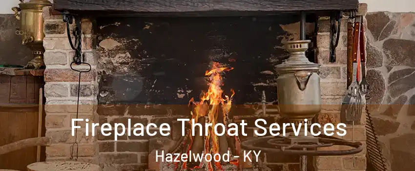 Fireplace Throat Services Hazelwood - KY