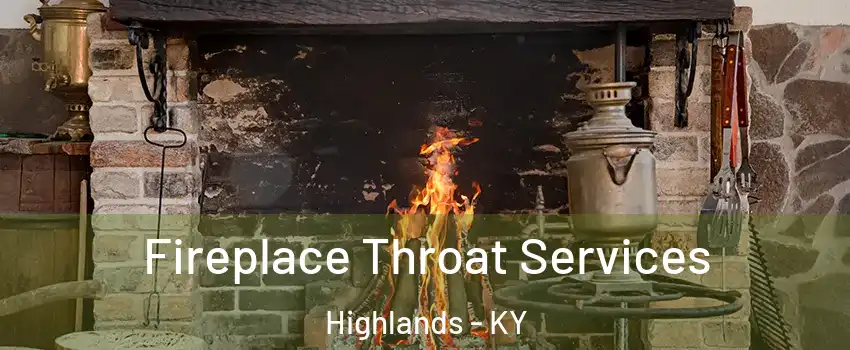 Fireplace Throat Services Highlands - KY