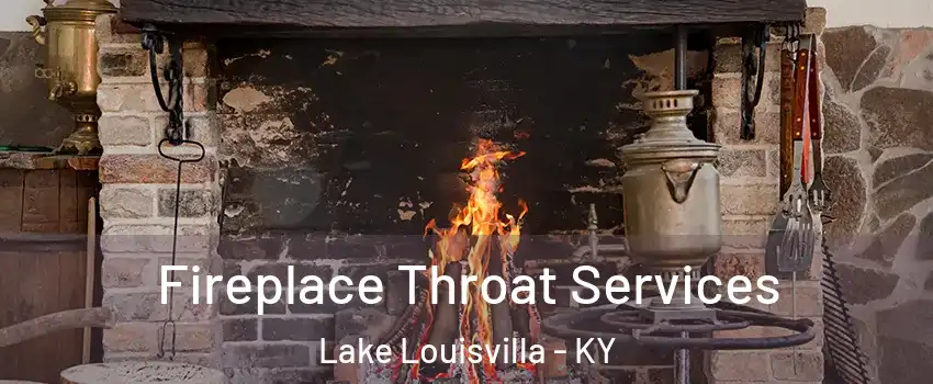 Fireplace Throat Services Lake Louisvilla - KY