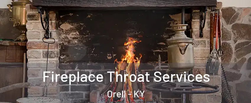 Fireplace Throat Services Orell - KY