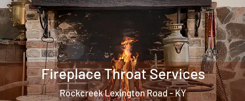 Fireplace Throat Services Rockcreek Lexington Road - KY