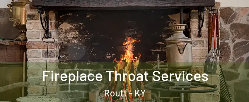 Fireplace Throat Services Routt - KY