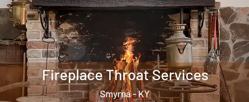 Fireplace Throat Services Smyrna - KY