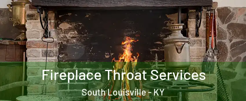 Fireplace Throat Services South Louisville - KY