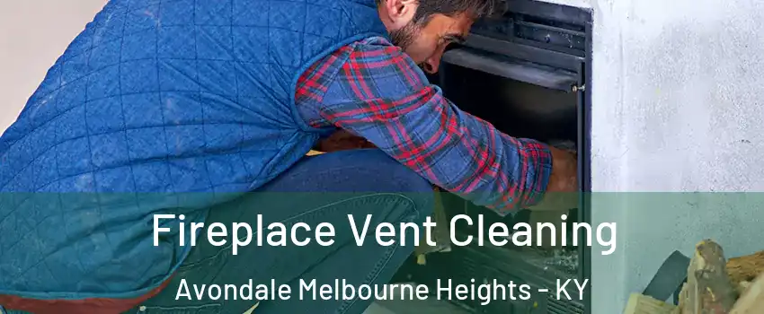 Fireplace Vent Cleaning Avondale Melbourne Heights - KY