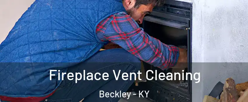 Fireplace Vent Cleaning Beckley - KY