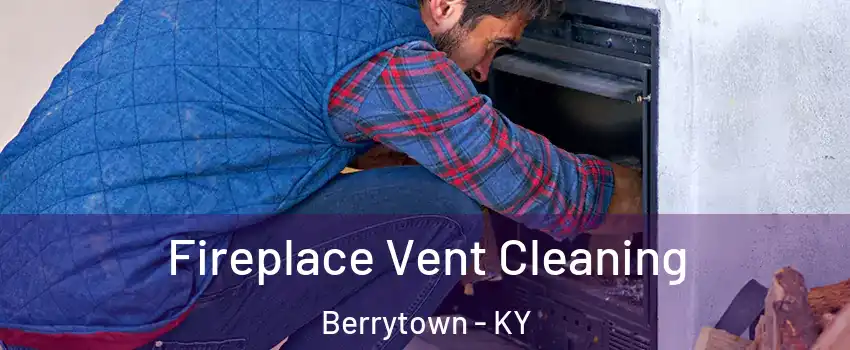 Fireplace Vent Cleaning Berrytown - KY