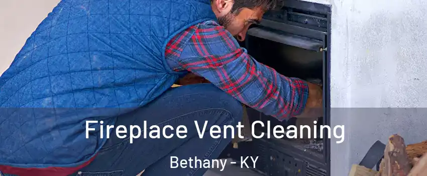 Fireplace Vent Cleaning Bethany - KY