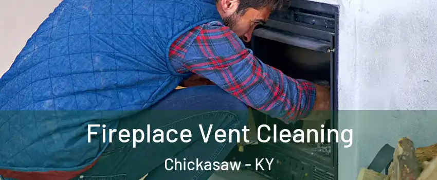 Fireplace Vent Cleaning Chickasaw - KY