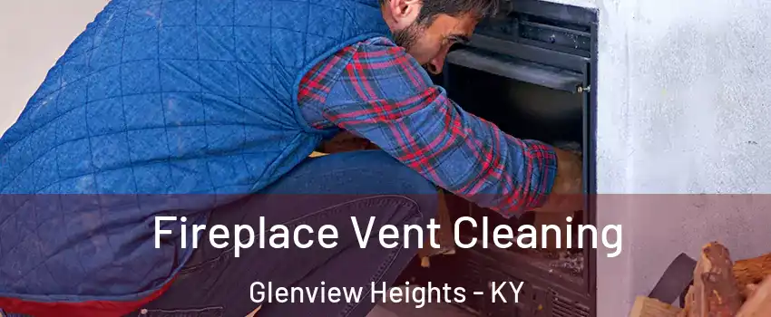 Fireplace Vent Cleaning Glenview Heights - KY