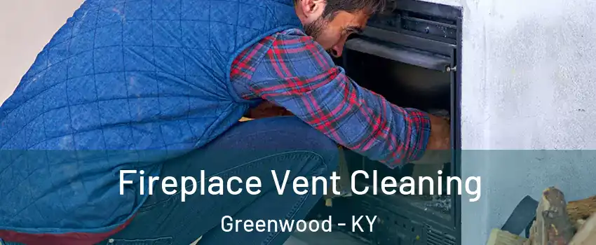 Fireplace Vent Cleaning Greenwood - KY